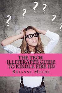 bokomslag The Tech-Illiterate's Guide to Kindle Fire HD: The Essential Beginners Guide to Getting the Most Out of Your Kindle Fire HD and Kindle Fire HD 8.9