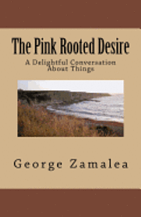 bokomslag The Pink Rooted Desire: A Delightful Conversation About Things