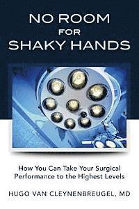bokomslag No Room for Shaky Hands: How You Can Take Your Surgical Performance to the Highest Levels