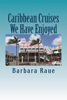 Barbara Raue - Caribbean Cruises We Have Enjoyed, Häftad