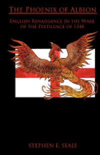 bokomslag The Phoenix of Albion: English Renaissance in the Wake of the Pestilence of 1348