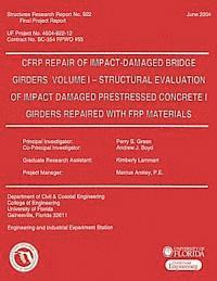 CFRP Repair of Impact-Damaged Bridge Girders Volume 1 -- Strcutural Evaluation of Impact Damaged Prestressed Concrete 1 Girders Repaired with FRP Mate