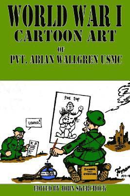 John Skerchock - World War I Cartoons Art of Pvt. Abian Wallgren USMC, Häftad