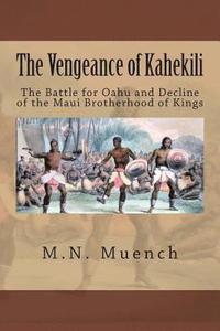 bokomslag The Vengeance of Kahekili: The Battle for O'ahu and the Decline of the Maui Brotherhood of Kings