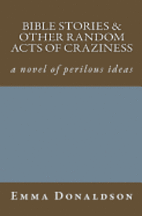 Bible Stories and Other Random Acts of Craziness 1