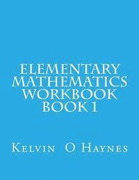 Kelvin O. Haynes - Elementary Mathematics Workbook: Book 1, Häftad