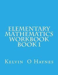 Elementary Mathematics Workbook: Book 1 1