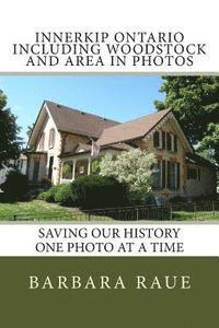 Barbara Raue - Innerkip Ontario Including Woodstock and Area in Photos: Saving Our History One Photo at a Time, Häftad