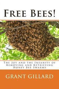 bokomslag Free Bees!: The Joy and the Insanity of Removing and Retrieving Honey Bee Swarms