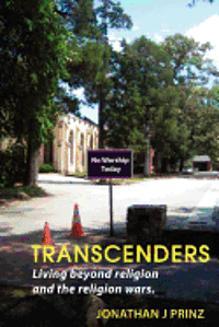 Transcenders: Living beyond religion and the religion wars. 1