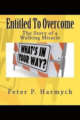 Entitled To Overcome: The Story of a Walking Miracle 1