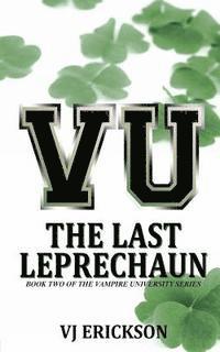 Vj Erickson - VU The Last Leprechaun - Book Two of the Vampire University Series, Häftad