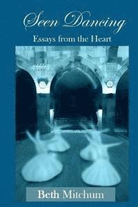 bokomslag Seen Dancing: Essays from the Heart