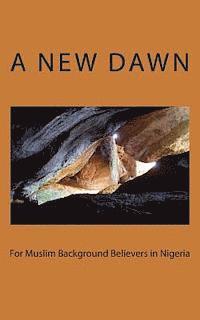 bokomslag A New Dawn for Muslim Background Believers in Nigeria