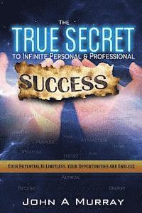 bokomslag The 'true Secret' to Infinite Personal and Professional Success: 'the Boundaries Are Limitless - The Opportunities Are Endless'