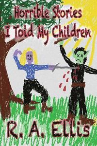bokomslag Horrible Stories I Told My Children