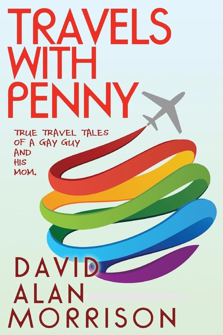 Travels With Penny, or, True Travel Tales of a Gay Guy and His Mom 1