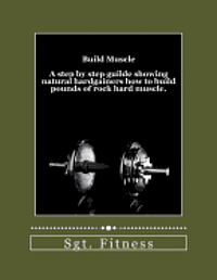 bokomslag Build Muscle: A step by step guide showing natural hardgainers how to build the body of their dreams.