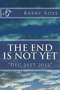 Barry Ross - The End Is Not Yet: "Dec 21st 2012", Häftad