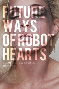 bokomslag Future Ways Of Robot Hearts