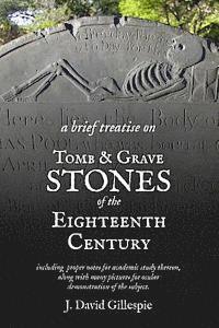 J. David Gillespie - A Brief Treatise on Tomb and Grave Stones of the Eighteenth Century, Häftad