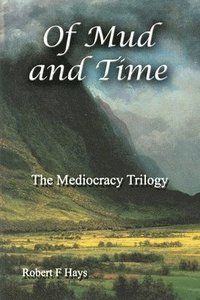bokomslag Of Mud and Time: The Mediocracy Trilogy