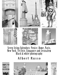 Albert Russo - Seven living Splendors: Venice, Rome, Paris, New York, Tel Aviv, Singapore and Jerusalem: Black and white photography, Häftad