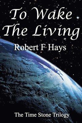 To Wake the Living: The Time Stone Trilogy 1