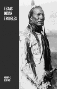 Hilory G. Bedford - Texas Indian Troubles: The Most Thrilling Events in the History of Texas, Häftad