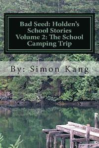 bokomslag Bad Seed: Holden's School Stories Volume 2: The School Camping Trip: This year, Holden Alexander Schipper is going camping!