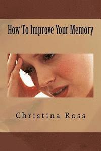 How to Improve Your Memory