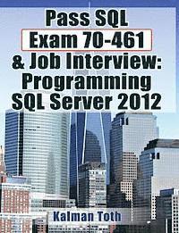 bokomslag Pass SQL Exam 70-461 & Job Interview: Programming SQL Server 2012