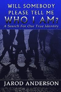 bokomslag Will Somebody Please Tell Me Who I AM?: A Search for Our True Identity