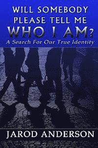 Jarod a. Anderson - Will Somebody Please Tell Me Who I AM?: A Search for Our True Identity, Häftad