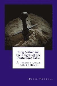 bokomslag King Arthur and the Knights of the Pantomime Table: A traditional pantomime