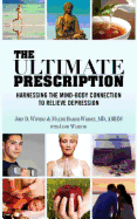 bokomslag The Ultimate Prescription: Harnessing the Mind-Body Connection to Relieve Depression