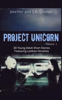 bokomslag Project Unicorn, Volume 1: 30 Young Adult Short Stories Featuring Lesbian Heroines
