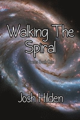 Walking the Spiral: Poems Book One (2008 - 2012) 1