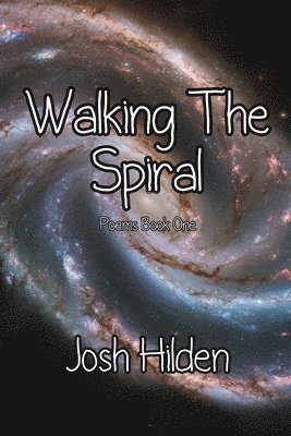 Walking the Spiral: Poems Book One (2008 - 2012)