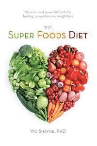 The Super Foods Diet: Nature's most powerful foods for healing, prevention and weight loss 1