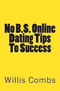 Willis Combs - No B.S. Online Dating Tips To Success: a No NONSENSE Guide to Internet Dating and Getting The Best Results, Häftad