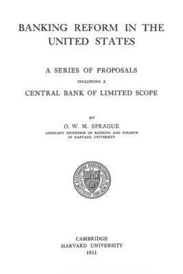 bokomslag Banking Reform In The United States: A Series Of proposals Including A Central Bank Of Limited Scope