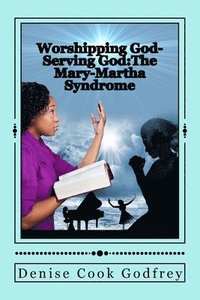 bokomslag Worshipping God-Serving God: The Mary-Martha Syndrome