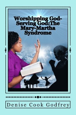 Worshipping God-Serving God: The Mary-Martha Syndrome 1