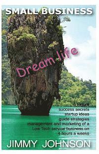 Jimmy J. Johnson - Small Business: Dream life, 6 figure success secrets startup ideas, guide, strat: SMALL BUSINESS: Dream life, 6 figure success secrets, Häftad