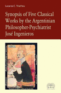 bokomslag Synopsis of Five Classical Works by the Argentinian Philosopher-Psychiatrist Jose Ingenieros