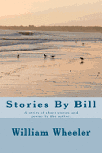 bokomslag Stories By Bill: A series of short stories and poems by the author.