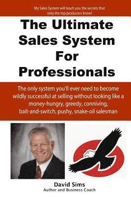 bokomslag The Ultimate Sales System For Professionals: The only system you'll ever need to become wildly successful at selling without looking like a money-hung