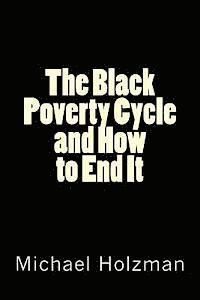 Michael H. Holzman Ph. D. - The Black Poverty Cycle and How to End It, Häftad