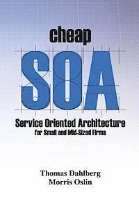 MR Thomas a. Dahlberg - Cheap Soa: Service Oriented Architecture for Small and Mid-Size Firms, Häftad